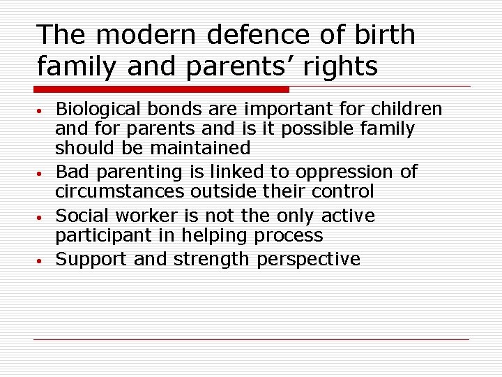 The modern defence of birth family and parents’ rights • • Biological bonds are The modern defence of birth family and parents’ rights • • Biological bonds are