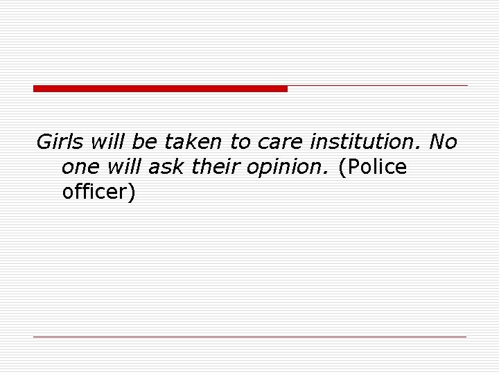 Girls will be taken to care institution. No one will ask their opinion. (Police Girls will be taken to care institution. No one will ask their opinion. (Police
