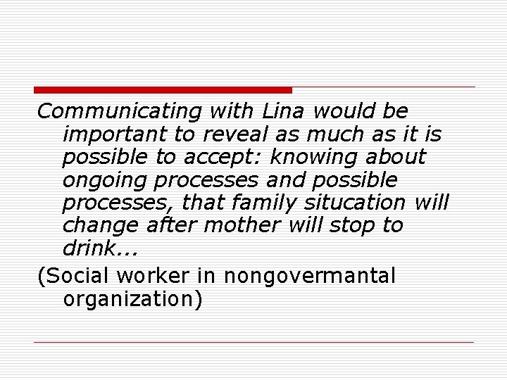 Communicating with Lina would be important to reveal as much as it is possible Communicating with Lina would be important to reveal as much as it is possible