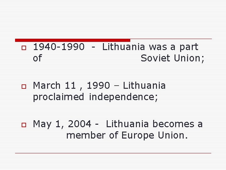 o o o 1940 -1990 - Lithuania was a part of Soviet Union; March o o o 1940 -1990 - Lithuania was a part of Soviet Union; March
