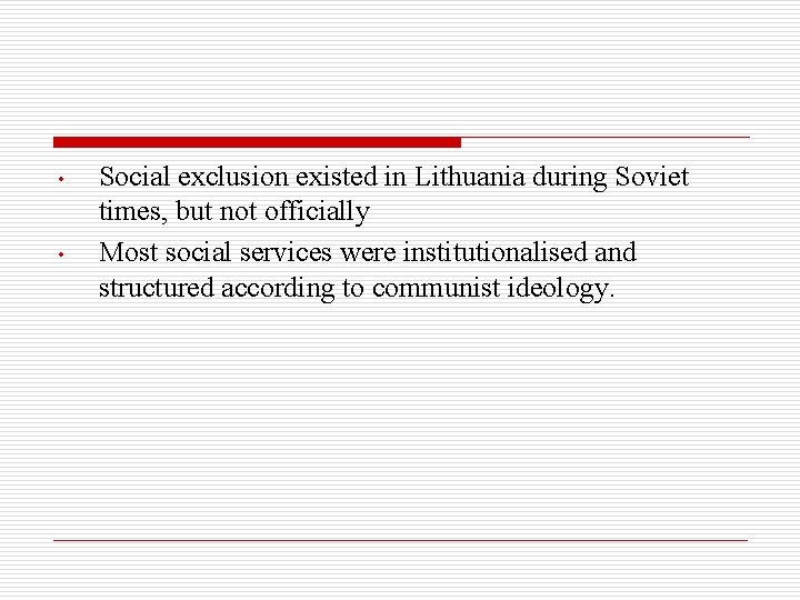 • • Social exclusion existed in Lithuania during Soviet times, but not officially • • Social exclusion existed in Lithuania during Soviet times, but not officially