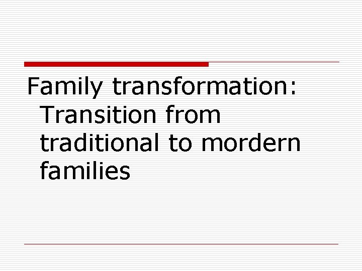 Family transformation: Transition from traditional to mordern families Family transformation: Transition from traditional to mordern families