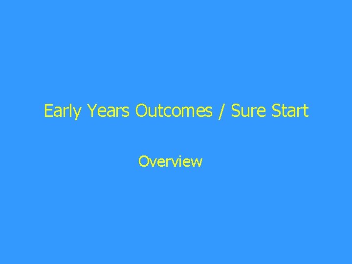 Early Years Outcomes / Sure Start Overview 