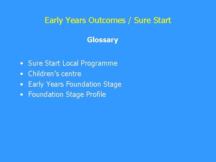 Early Years Outcomes / Sure Start Glossary • • Sure Start Local Programme Children’s
