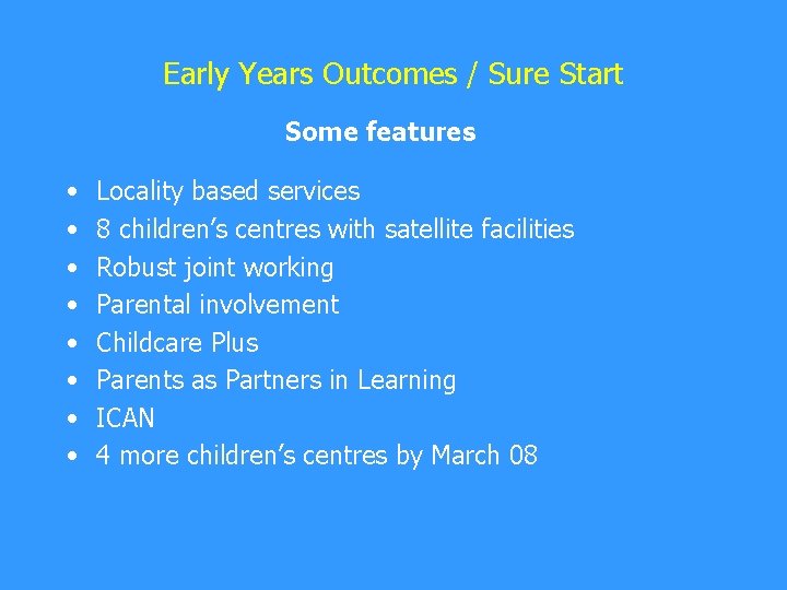 Early Years Outcomes / Sure Start Some features • • Locality based services 8