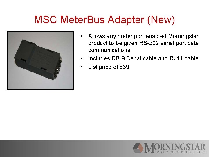 MSC Meter. Bus Adapter (New) • Allows any meter port enabled Morningstar product to