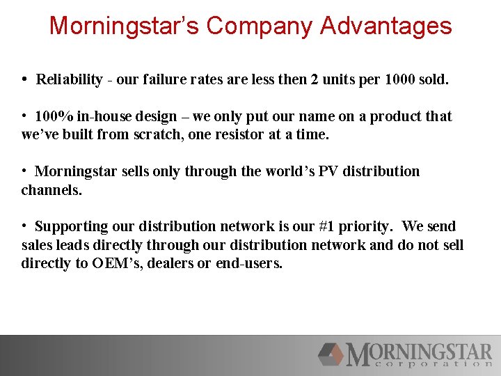 Morningstar’s Company Advantages • Reliability - our failure rates are less then 2 units