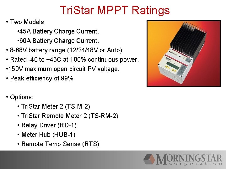 Tri. Star MPPT Ratings • Two Models • 45 A Battery Charge Current. •
