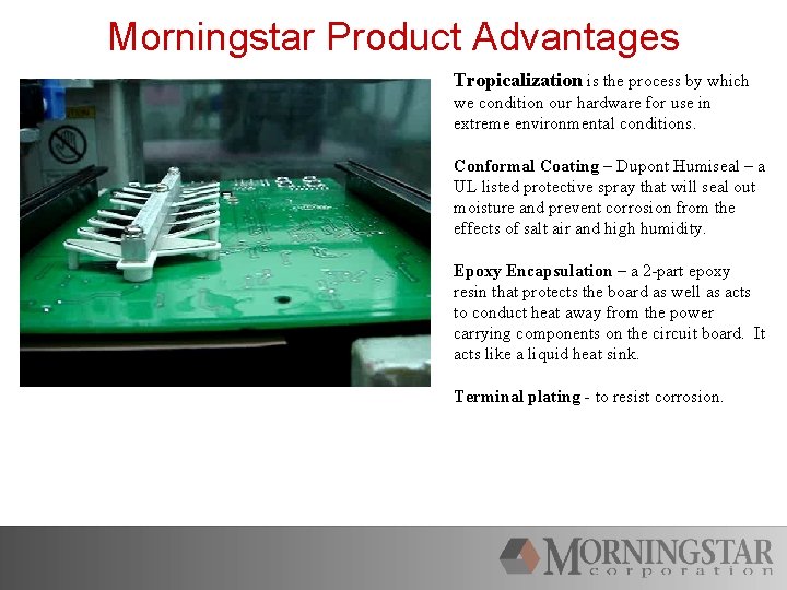 Morningstar Product Advantages Tropicalization is the process by which we condition our hardware for