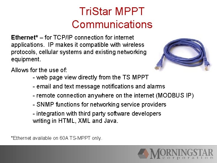Tri. Star MPPT Communications Ethernet* – for TCP/IP connection for internet applications. IP makes