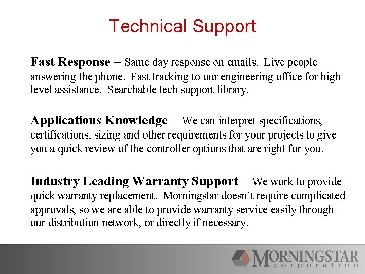 Technical Support Fast Response – Same day response on emails. Live people answering the