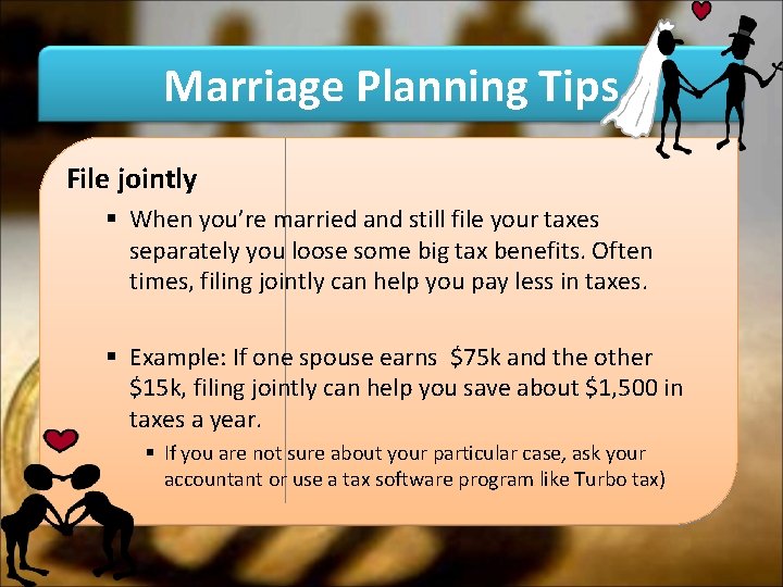 Marriage Planning Tips File jointly § When you’re married and still file your taxes