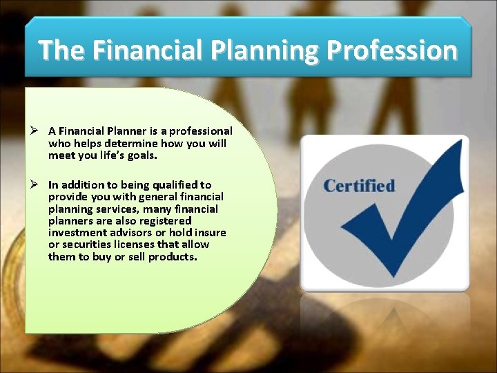 The Financial Planning Profession Ø A Financial Planner is a professional who helps determine