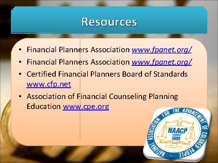 Resources • Financial Planners Association www. fpanet. org/ • Certified Financial Planners Board of