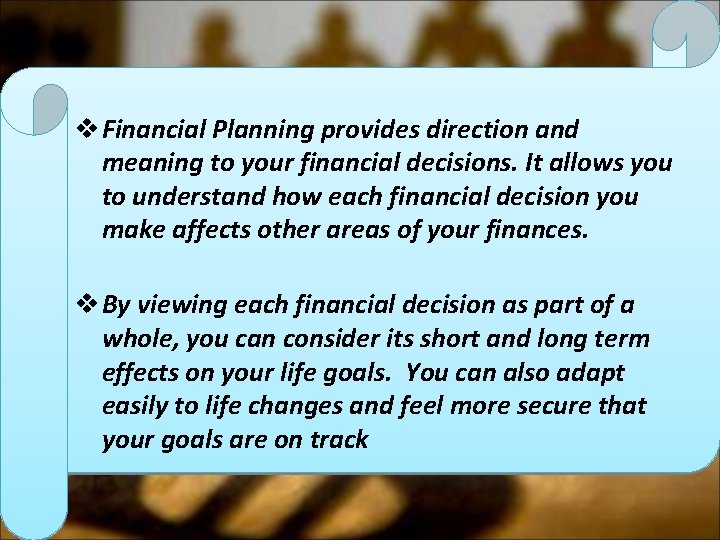 v Financial Planning provides direction and meaning to your financial decisions. It allows you