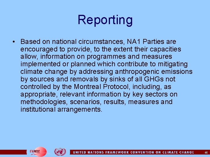 Reporting • Based on national circumstances, NA 1 Parties are encouraged to provide, to