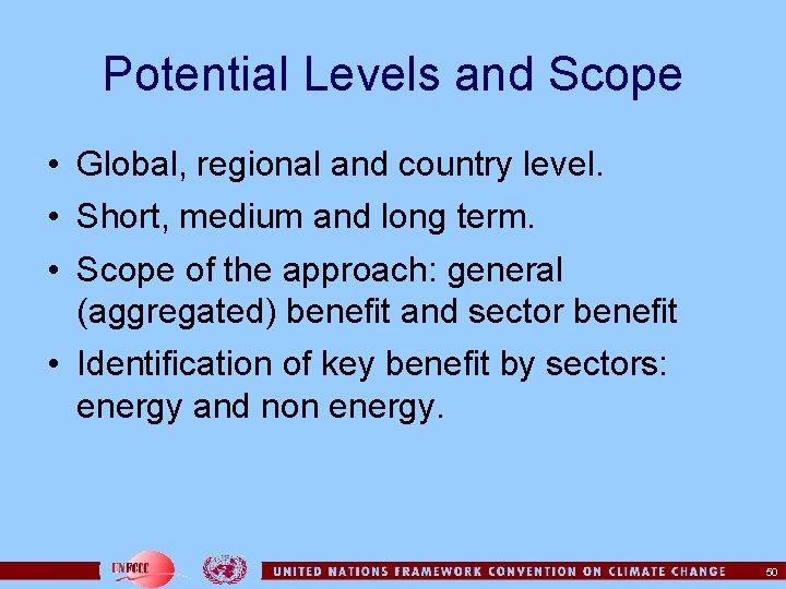 Potential Levels and Scope • Global, regional and country level. • Short, medium and