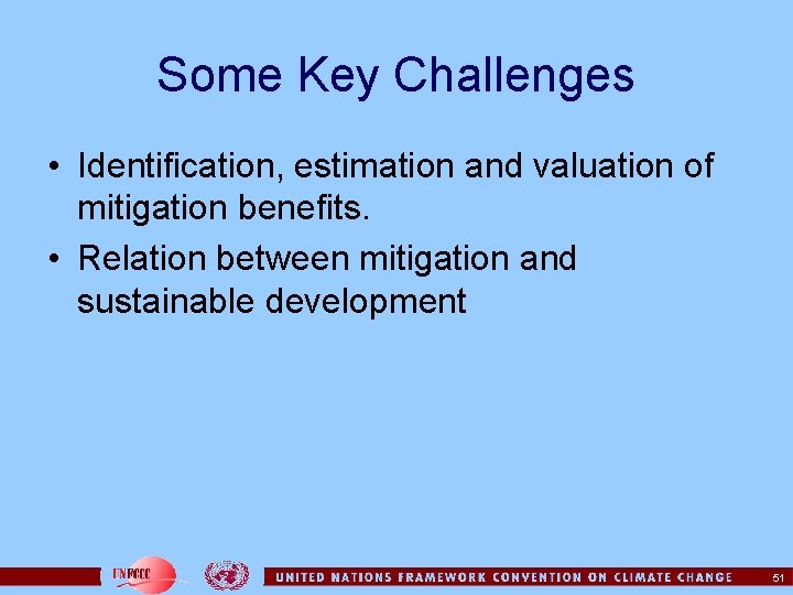 Some Key Challenges • Identification, estimation and valuation of mitigation benefits. • Relation between