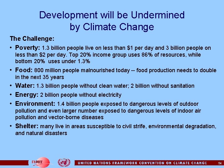 Development will be Undermined by Climate Change The Challenge: • Poverty: 1. 3 billion