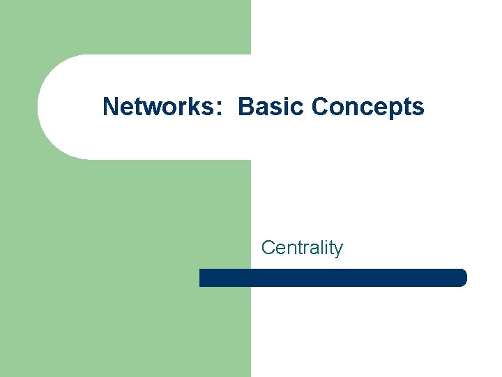 Networks: Basic Concepts Centrality 