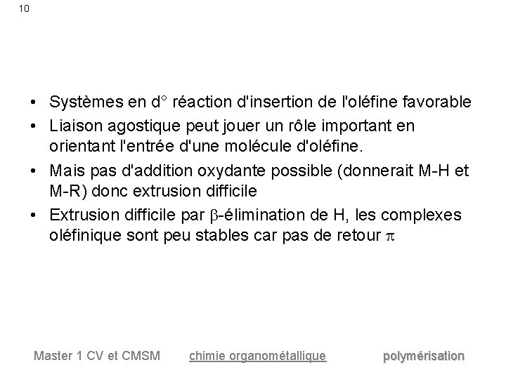 10 • Systèmes en d° réaction d'insertion de l'oléfine favorable • Liaison agostique peut