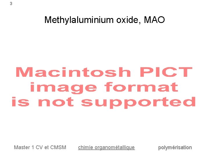 3 Methylaluminium oxide, MAO Master 1 CV et CMSM chimie organométallique polymérisation 