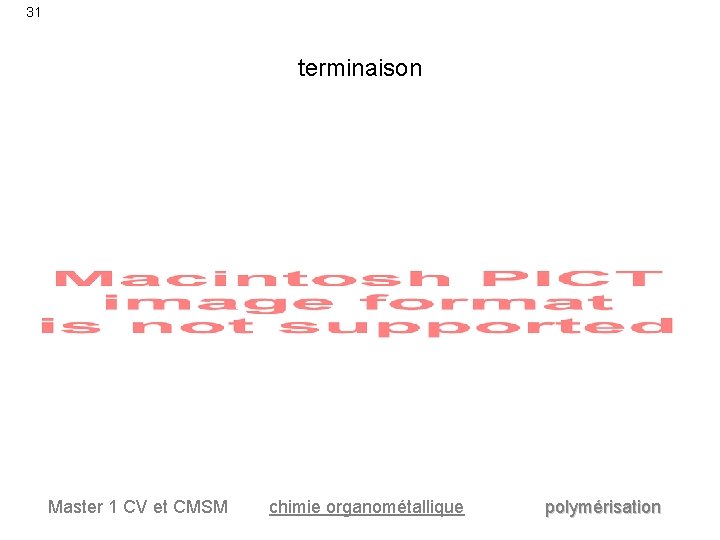 31 terminaison Master 1 CV et CMSM chimie organométallique polymérisation 