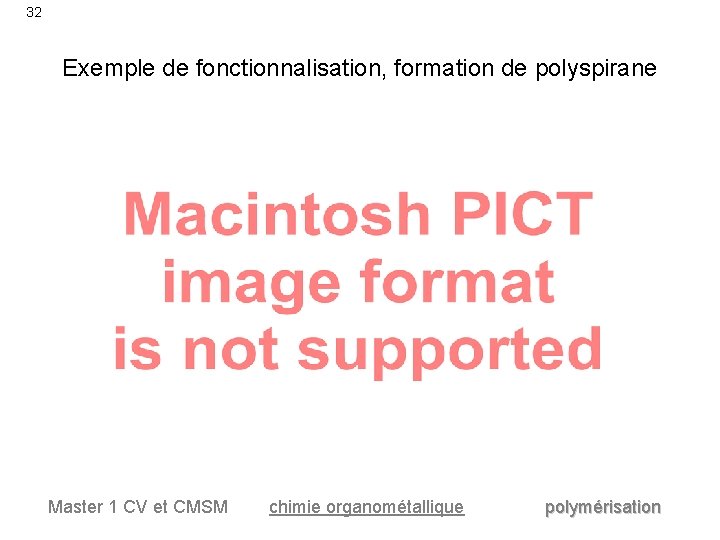 32 Exemple de fonctionnalisation, formation de polyspirane Master 1 CV et CMSM chimie organométallique