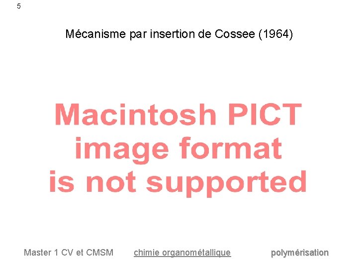 5 Mécanisme par insertion de Cossee (1964) Master 1 CV et CMSM chimie organométallique