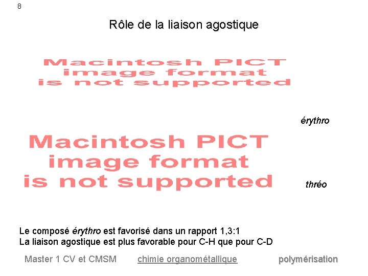 8 Rôle de la liaison agostique érythro thréo Le composé érythro est favorisé dans