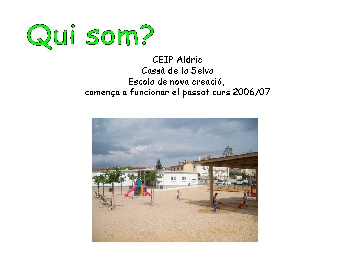 CEIP Aldric Cassà de la Selva Escola de nova creació, comença a funcionar el
