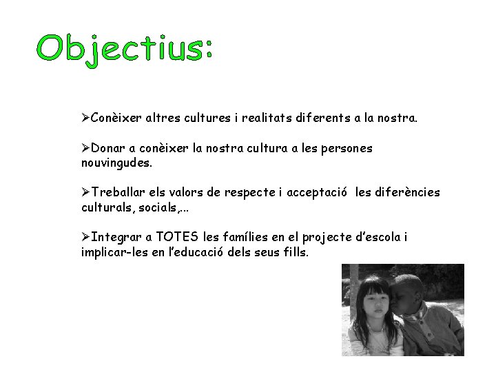 ØConèixer altres cultures i realitats diferents a la nostra. ØDonar a conèixer la nostra