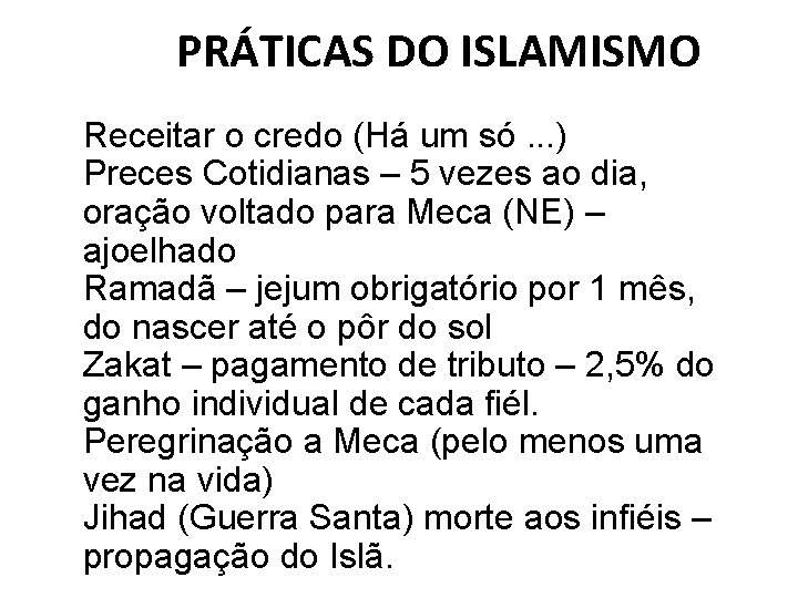 PRÁTICAS DO ISLAMISMO Receitar o credo (Há um só. . . ) Preces Cotidianas
