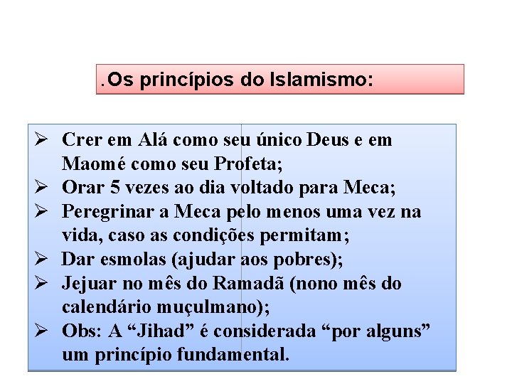 . Os princípios do Islamismo: Ø Crer em Alá como seu único Deus e