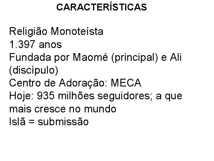 CARACTERÍSTICAS Religião Monoteísta 1. 397 anos Fundada por Maomé (principal) e Ali (discípulo) Centro