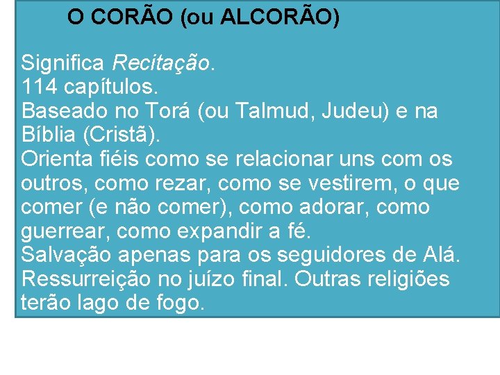 O CORÃO (ou ALCORÃO) Significa Recitação. 114 capítulos. Baseado no Torá (ou Talmud, Judeu)