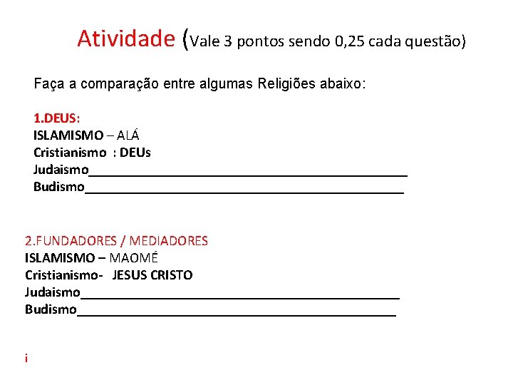 Atividade (Vale 3 pontos sendo 0, 25 cada questão) Faça a comparação entre algumas