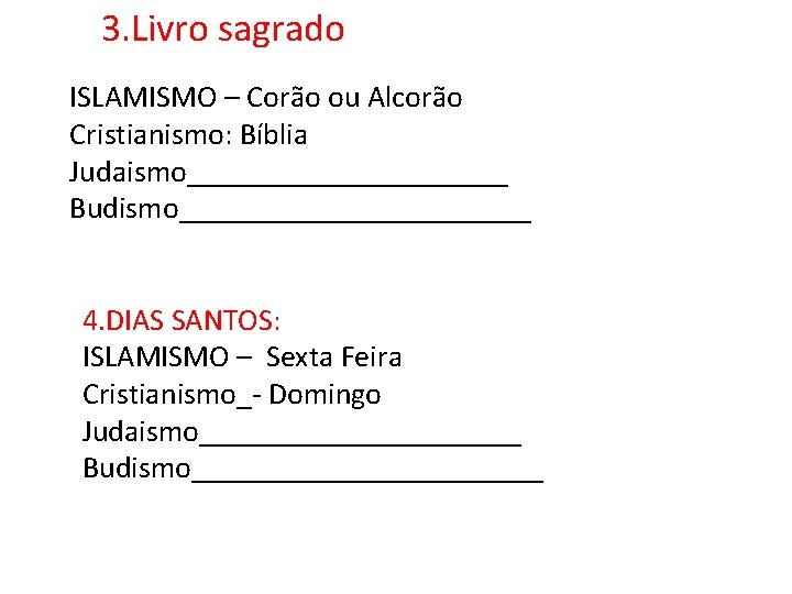 3. Livro sagrado ISLAMISMO – Corão ou Alcorão Cristianismo: Bíblia Judaismo___________ Budismo____________ 4. DIAS
