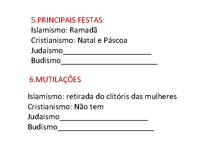 5. PRINCIPAIS FESTAS: Islamismo: Ramadã Cristianismo: Natal e Páscoa Judaismo___________ Budismo____________ 6. MUTILAÇÕES Islamismo: