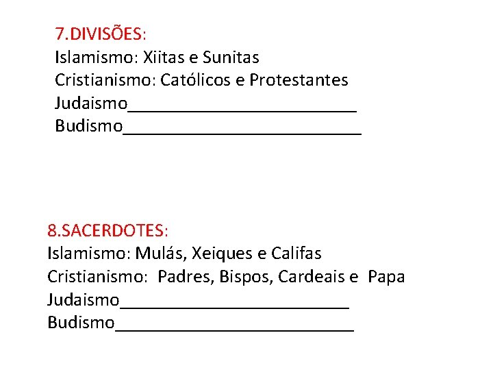 7. DIVISÕES: Islamismo: Xiitas e Sunitas Cristianismo: Católicos e Protestantes Judaismo____________ Budismo_____________ 8. SACERDOTES: