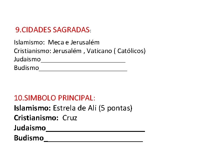 9. CIDADES SAGRADAS: Islamismo: Meca e Jerusalém Cristianismo: Jerusalém , Vaticano ( Católicos) Judaismo____________