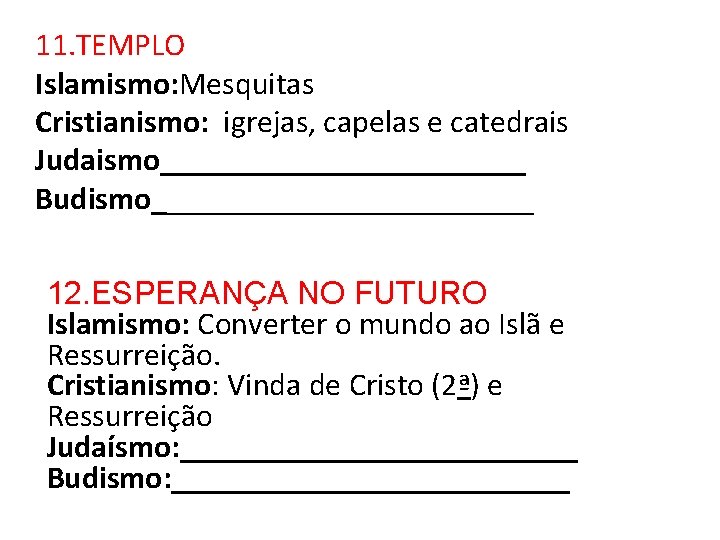 11. TEMPLO Islamismo: Mesquitas Cristianismo: igrejas, capelas e catedrais Judaismo____________ Budismo____________ 12. ESPERANÇA NO