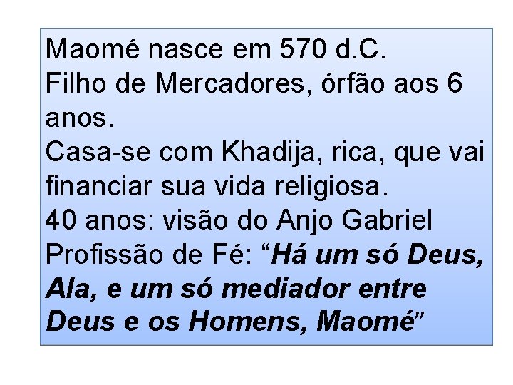 Maomé nasce em 570 d. C. Filho de Mercadores, órfão aos 6 anos. Casa-se