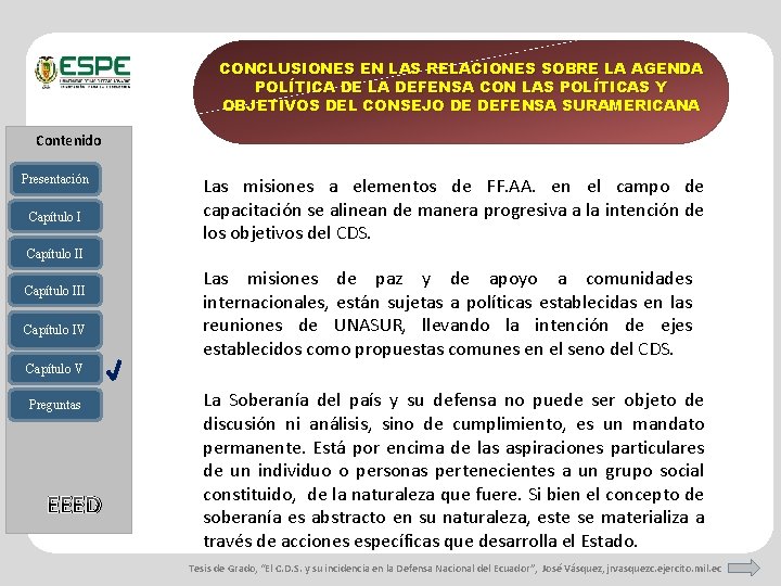 CONCLUSIONES EN LAS RELACIONES SOBRE LA AGENDA POLÍTICA DE LA DEFENSA CON LAS POLÍTICAS