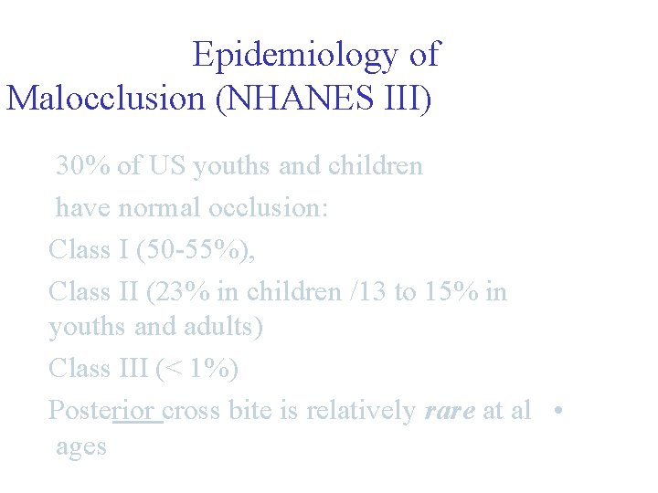 Epidemiology of Malocclusion (NHANES III) 30% of US youths and children have normal occlusion: Epidemiology of Malocclusion (NHANES III) 30% of US youths and children have normal occlusion: