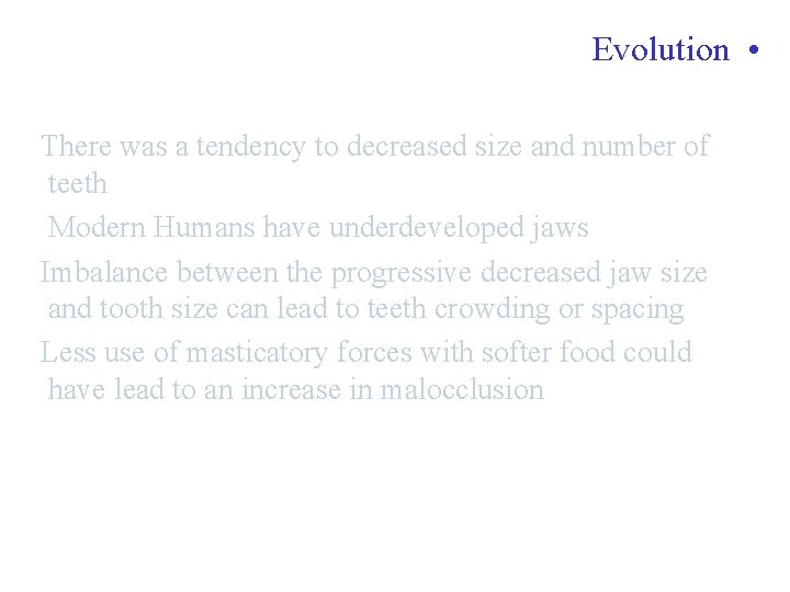 Evolution • Why Malocclusion is prevalent There was a tendency to decreased size and Evolution • Why Malocclusion is prevalent There was a tendency to decreased size and