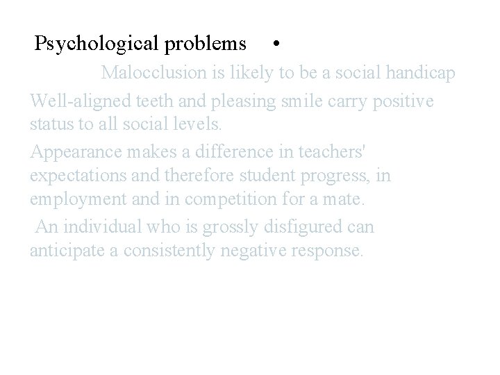 Psychological problems • Need for orthodontic Malocclusion is likely to be atreatment social handicap Psychological problems • Need for orthodontic Malocclusion is likely to be atreatment social handicap