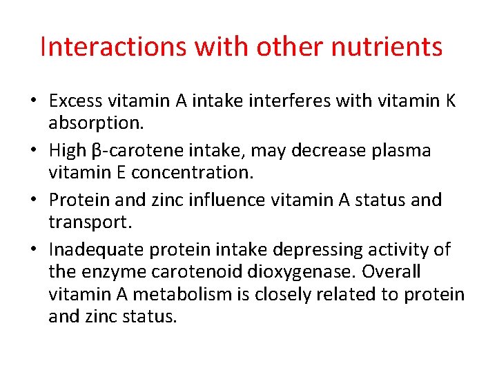 Interactions with other nutrients • Excess vitamin A intake interferes with vitamin K absorption. Interactions with other nutrients • Excess vitamin A intake interferes with vitamin K absorption.