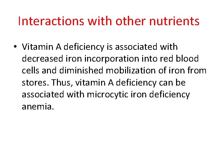 Interactions with other nutrients • Vitamin A deficiency is associated with decreased iron incorporation