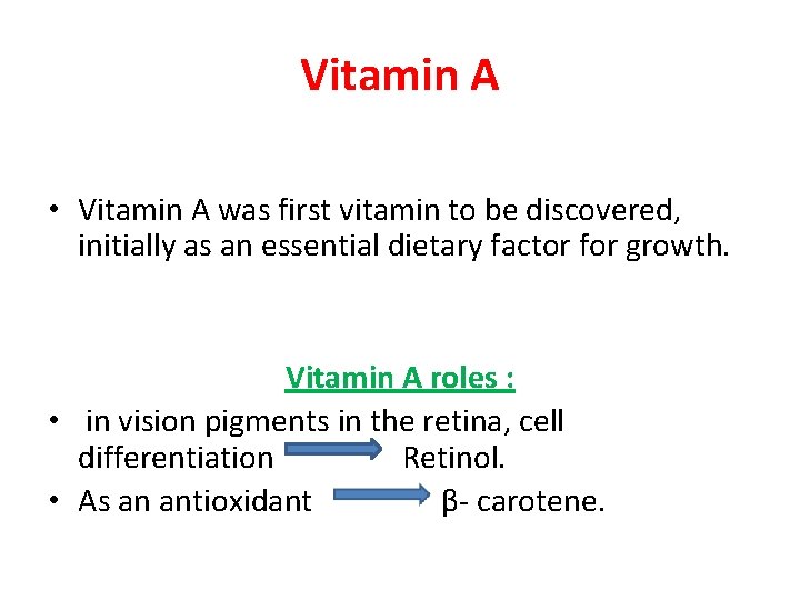 Vitamin A • Vitamin A was first vitamin to be discovered, initially as an